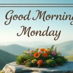 1000+ Good Morning Monday Blessings, Images and Quotes