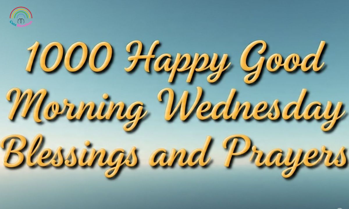 1000 Happy Good Morning Wednesday Blessings and Prayers
