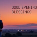 1000 Beautiful Good Evening Blessings Images and Quotes
