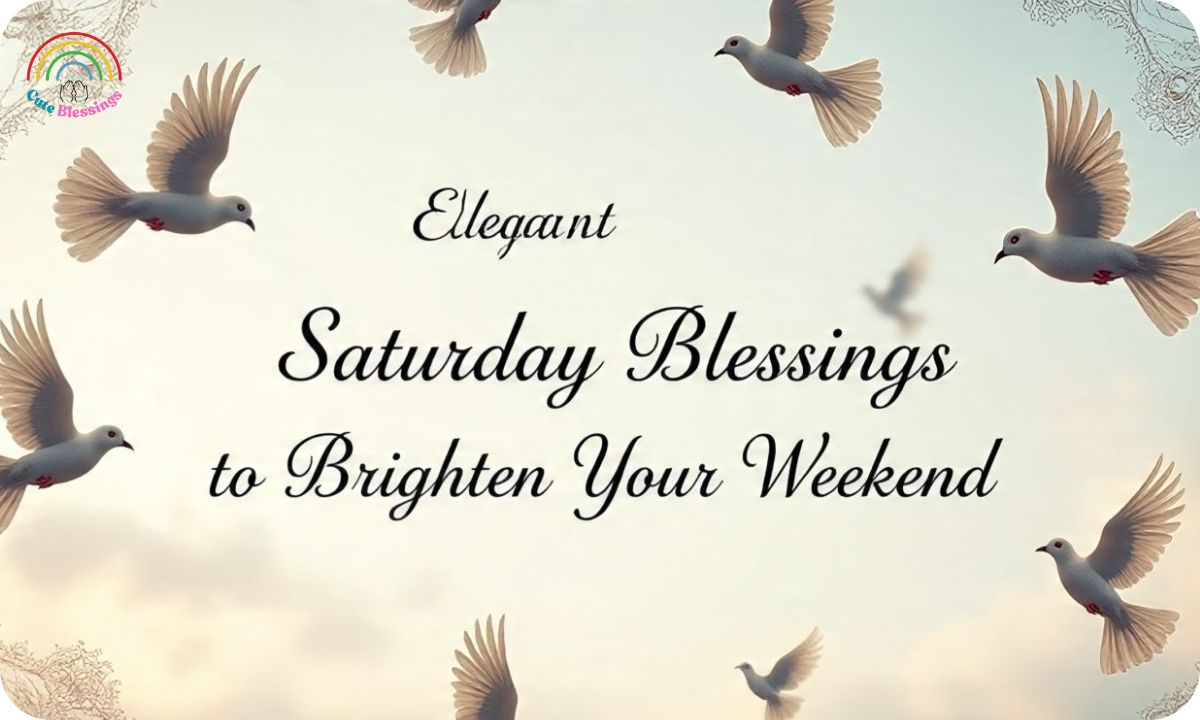 1000+ Elegant Saturday Blessings to Brighten Your Weekend