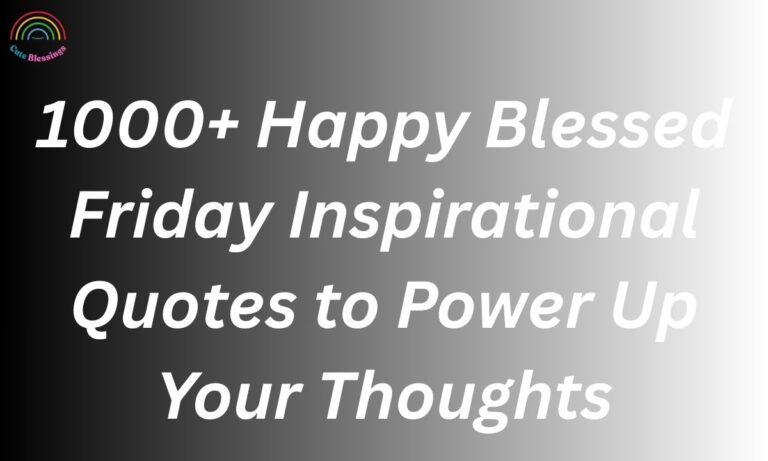 1000+ Happy Blessed Friday Inspirational Quotes to Power Up Your Thoughts