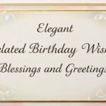 Elegant Belated Birthday Wishes, Blessings and Greetings