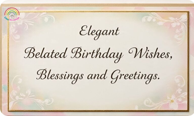 Elegant Belated Birthday Wishes, Blessings and Greetings