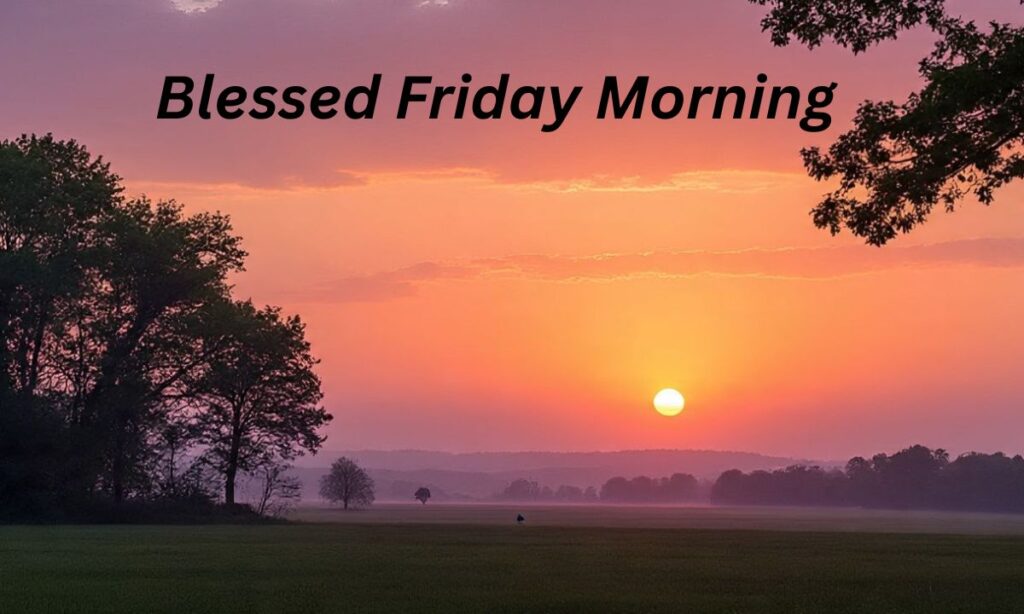 Have A Blessed Friday Morning