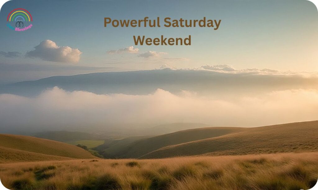 Powerful Saturday Weekend Blessings