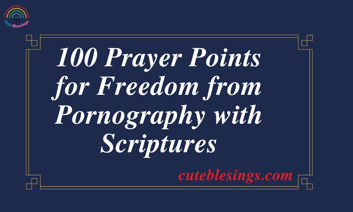 100 Prayer Points for Freedom from Pornography with Scriptures
