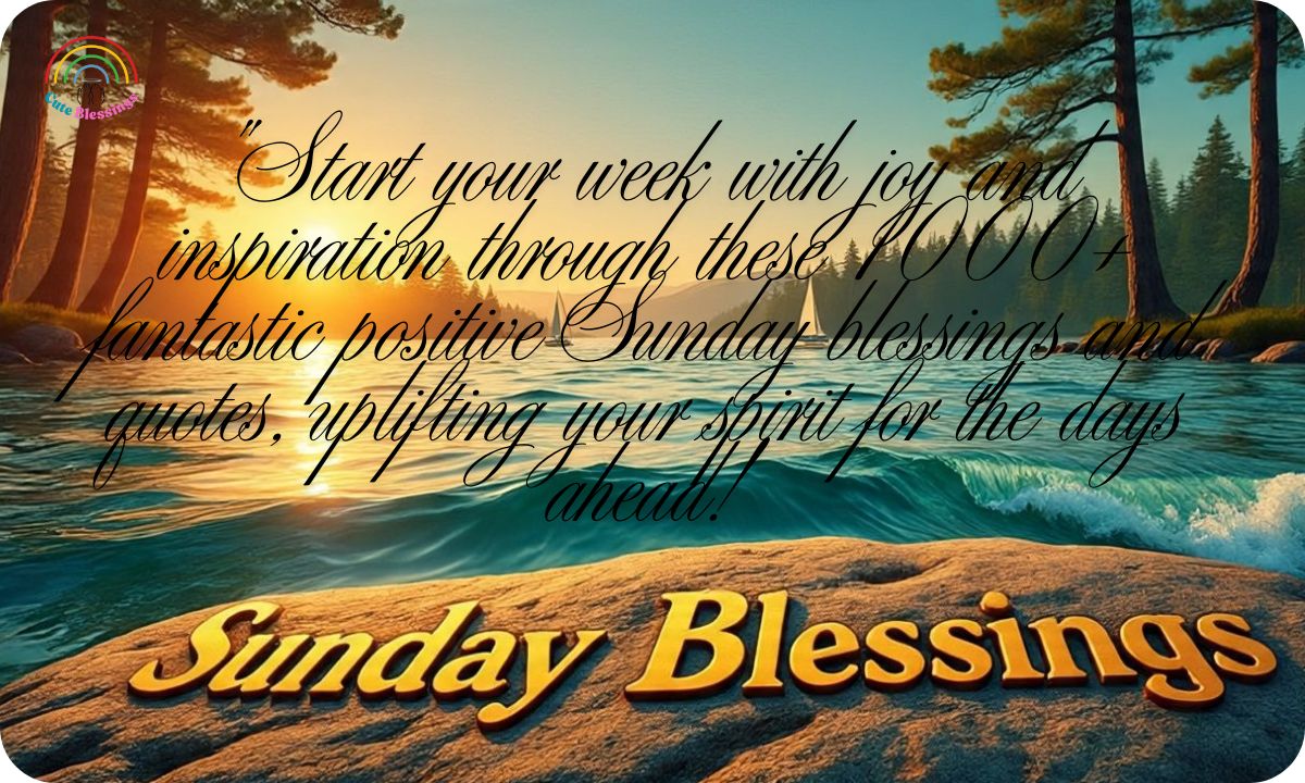 1000+ Fantastic Positive Sunday Blessings or Quotes for a Week