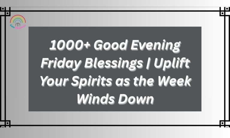 1000+ Good Evening Friday Blessings | Uplift Your Spirits as the Week Winds Down