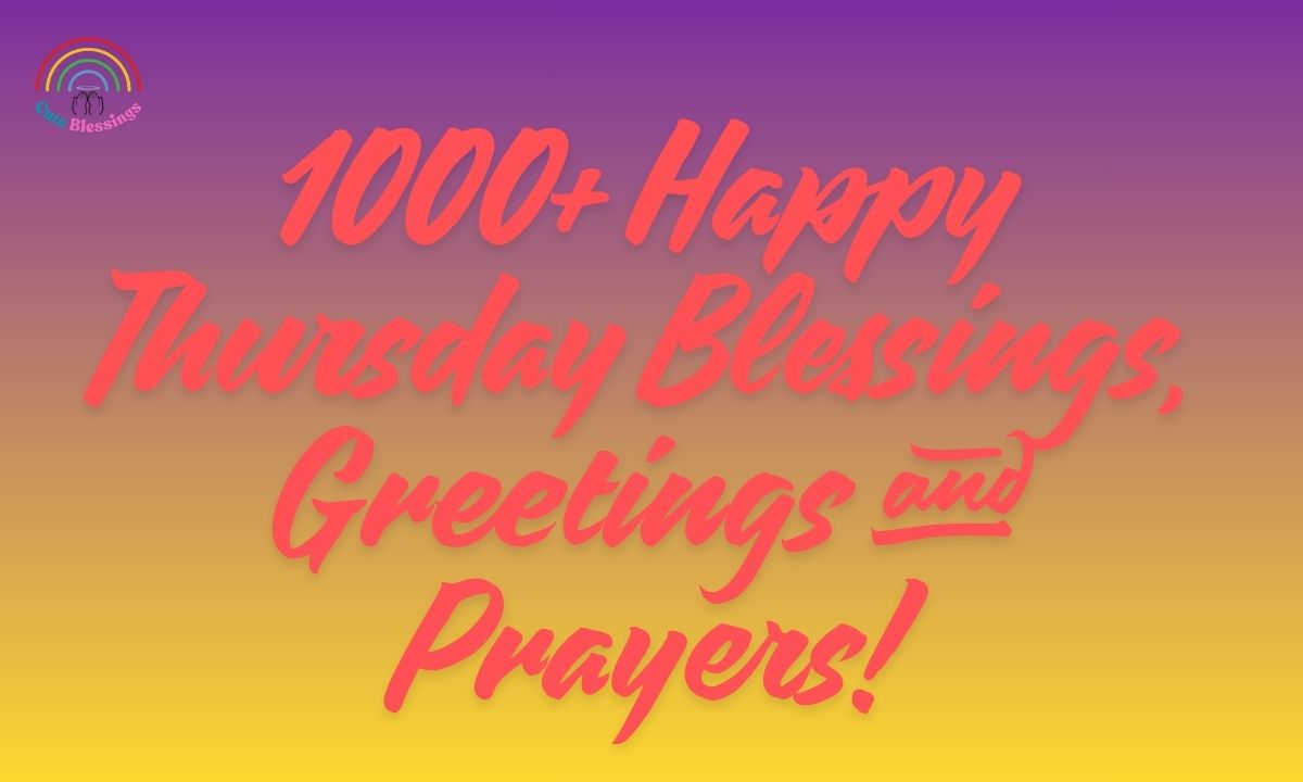 1000+ Happy Thursday Blessings, Greetings and Prayers