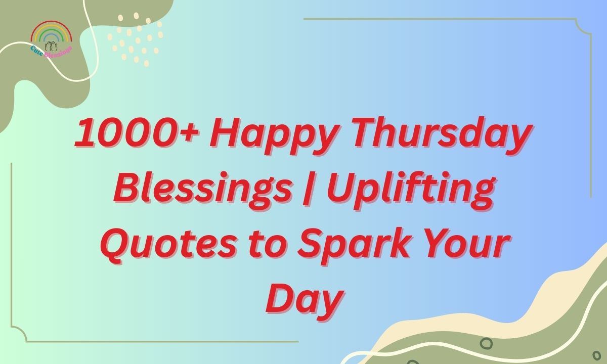 1000+ Happy Thursday Blessings | Uplifting Quotes to Spark Your Day