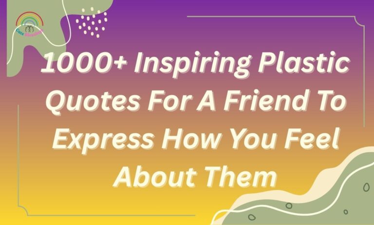 1000+ Inspiring Plastic Quotes For A Friend To Express How You Feel About Them