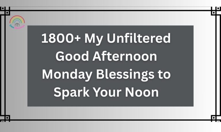 1800+ My Unfiltered Good Afternoon Monday Blessings to Spark Your Noon
