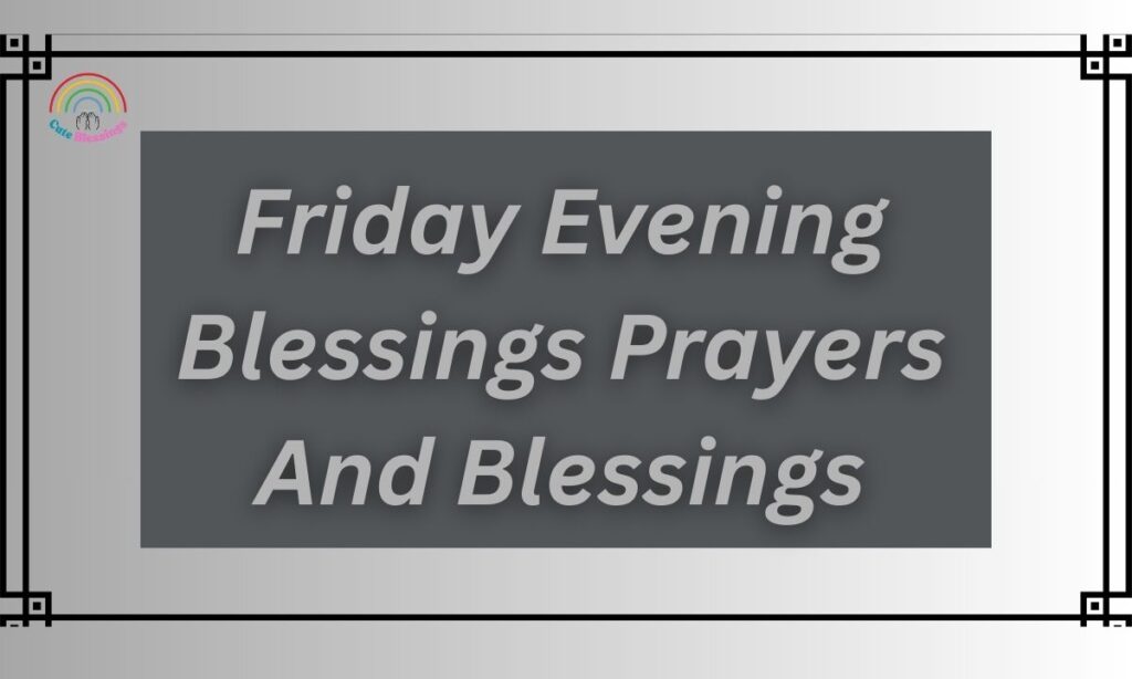 Friday Evening Blessings Prayers And Blessings