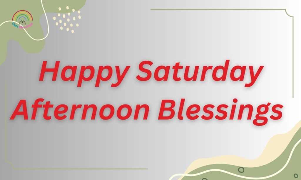 Happy Saturday Afternoon Blessings 