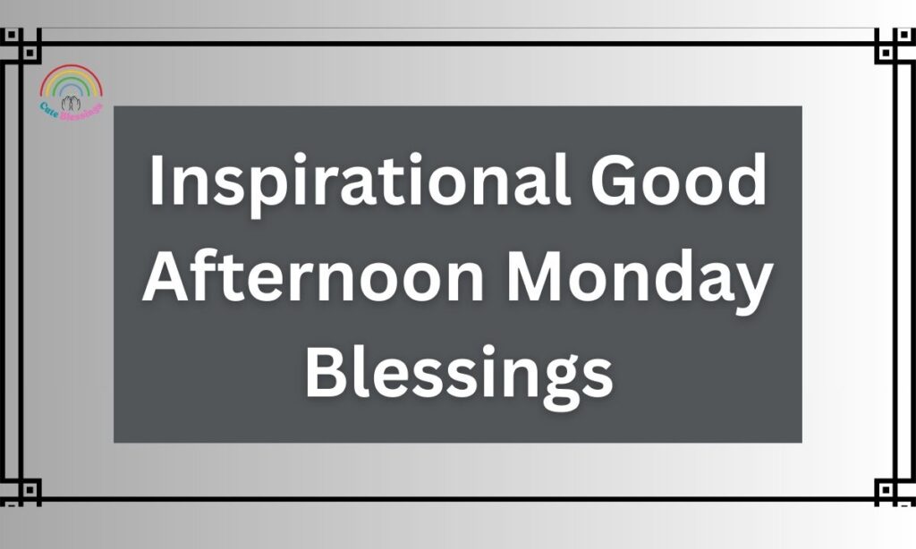Inspirational Good Afternoon Monday Blessings