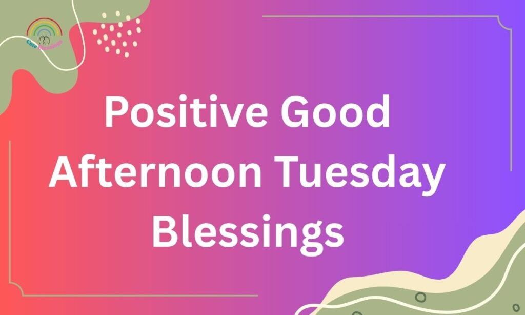 Positive Good Afternoon Tuesday Blessings