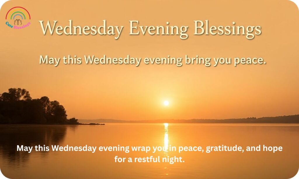 Wednesday Evening Blessings May this Wednesday evening bring you peace.