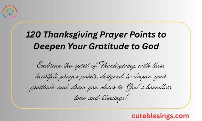 120 Thanksgiving Prayer Points to Deepen Your Gratitude to God