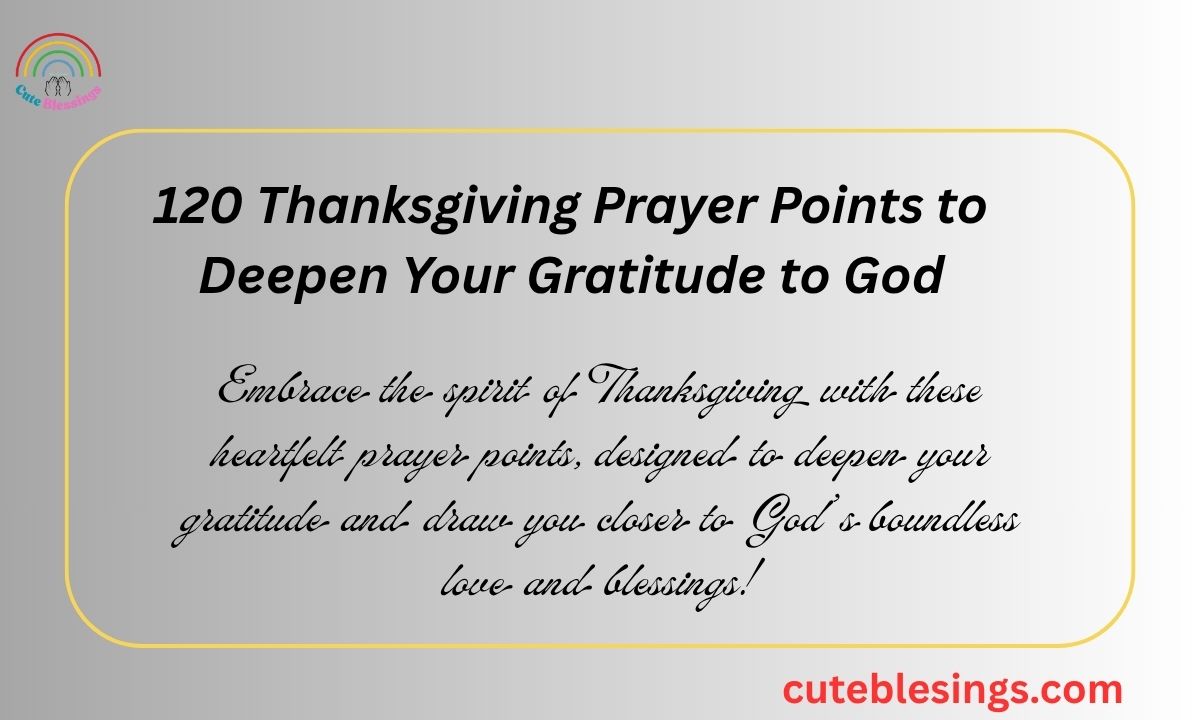 120 Thanksgiving Prayer Points to Deepen Your Gratitude to God