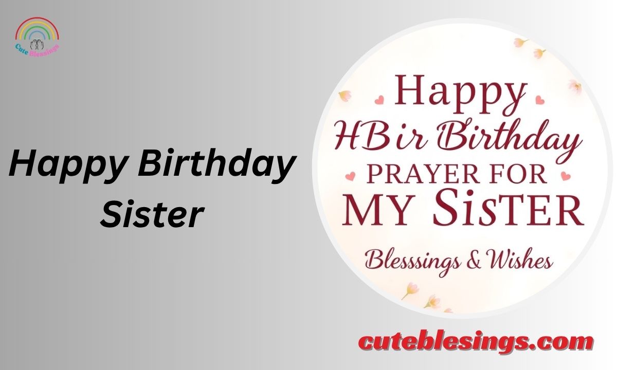 150 Happy Birthday Prayer for My Sister – Blessings & Wishes