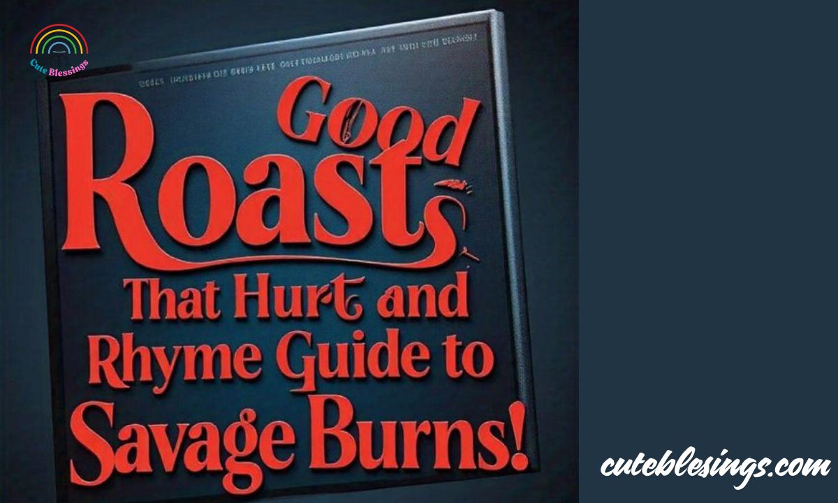50 Good Roasts That Hurt and Rhyme: With Info and Examples