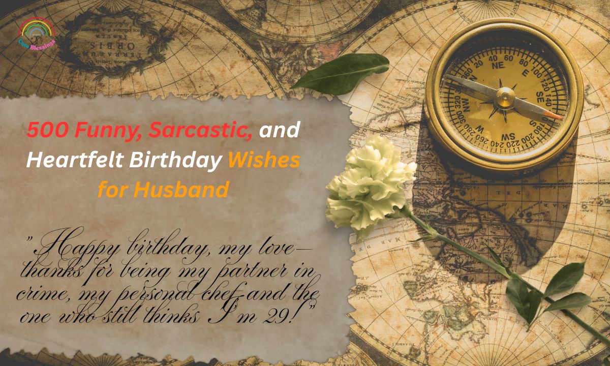 500 Funny, Sarcastic, and Heartfelt Birthday Wishes for Husband