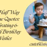600+ Half Way To One Quotes: Celebrating 6-Month Birthday Wishes
