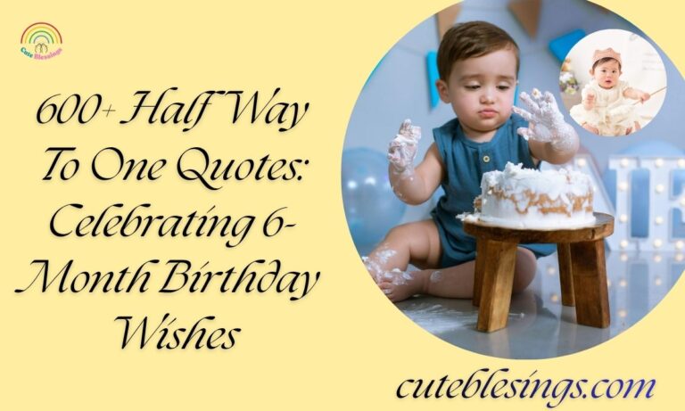 600+ Half Way To One Quotes: Celebrating 6-Month Birthday Wishes