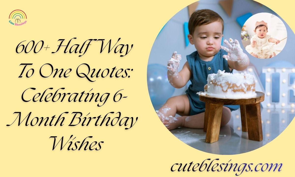 600+ Half Way To One Quotes: Celebrating 6-Month Birthday Wishes
