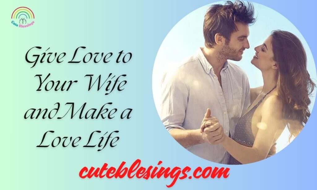 Give Love to Your Wife and Make a Love Life