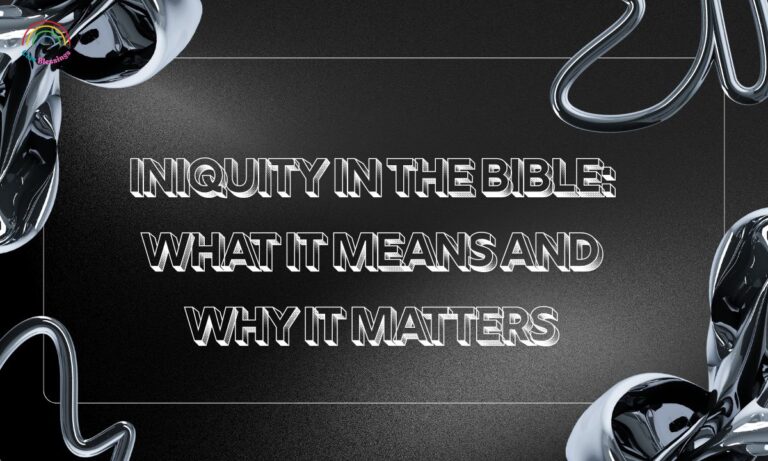 Iniquity in the Bible: What It Means and Why It Matters